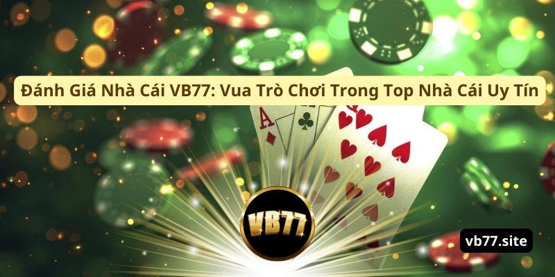 danh-gia-nha-cai-vb77-vua-tro-choi-trong-top-nha-cai-uy-tin