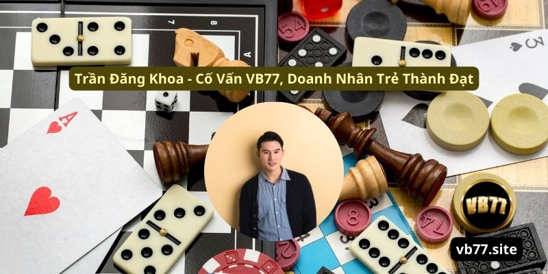 tran dang khoa co van vb77 doanh nhan tre thanh dat