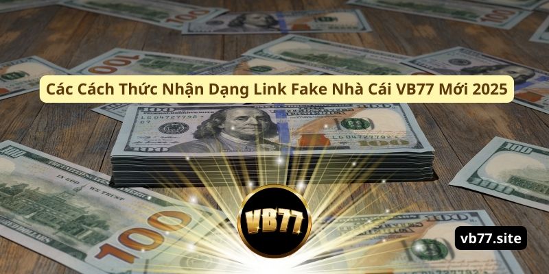 Cac cach thuc nhan dang link fake nha cai vb77 moi 2025 cac cach thuc nhan dang link fake nha cai vb77 moi 2025 | Link Fake Nhà Cái VB77