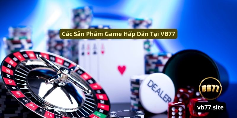 cac san pham game hap dan tai vb77 cac san pham game hap dan tai vb77