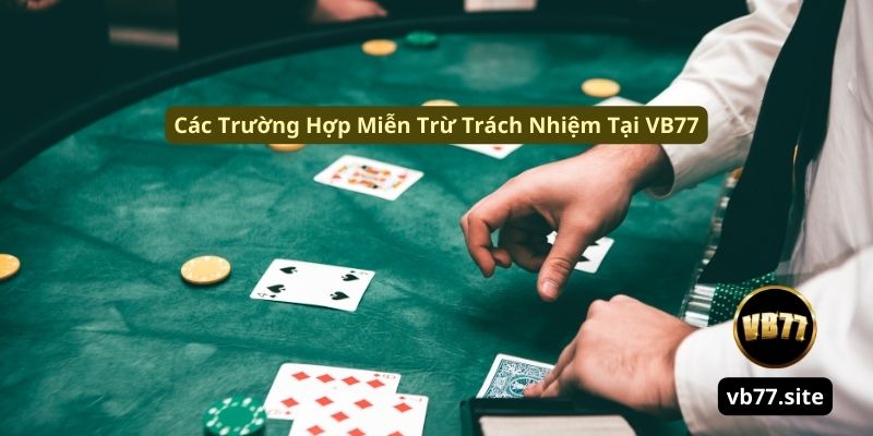 Chính Sách Miễn Trừ Trách Nhiệm Tại Nhà Cái VB77 Mới 2025 cac truong hop mien tru trach nhiem tai vb77 | Chính Sách Miễn Trừ Trách Nhiệm Tại Nhà Cái VB77 Mới 2025