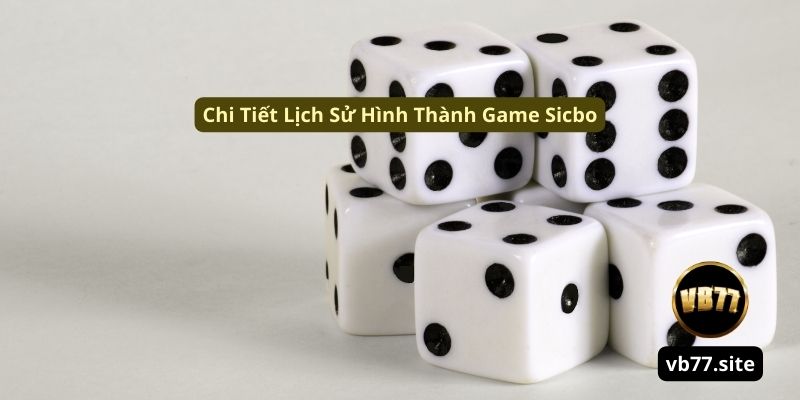chi tiet lich su hinh thanh game sicbo chi tiet lich su hinh thanh game sicbo