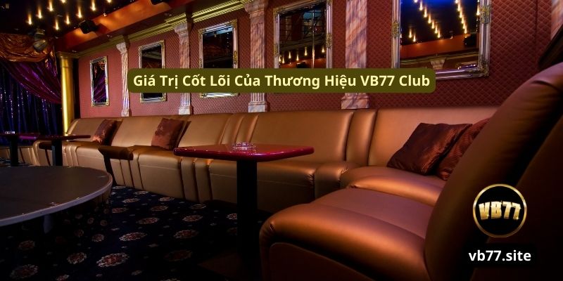 gia tri cot loi cua thuong hieu vb77 club gia tri cot loi cua thuong hieu vb77 club