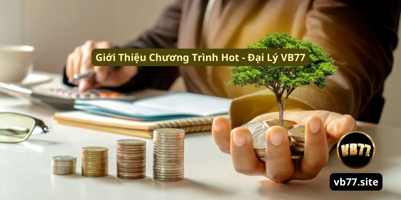 Gioi thieu chuong trinh hot dai ly vb77 gioi thieu chuong trinh hot dai ly vb77 | Đại Lý VB77