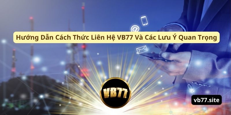 Huong dan cach thuc lien he vb77 va cac luu y quan trong huong dan cach thuc lien he vb77 va cac luu y quan trong | Liên Hệ VB77