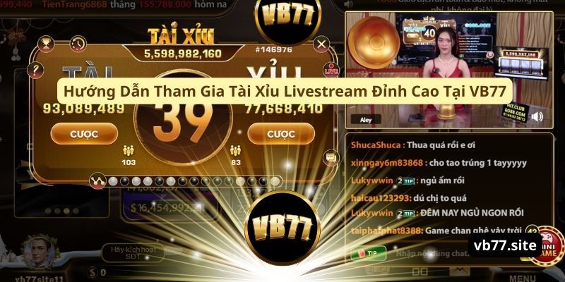 huong dan tham gia tai xiu livestream dinh cao tai vb77 n