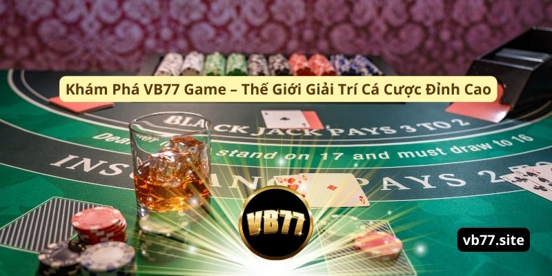 kham pha vb77 game the gioi giai tri ca cuoc dinh cao kham pha vb77 game the gioi giai tri ca cuoc dinh cao