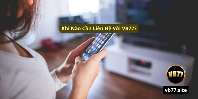 Khi nao can lien he voi vb77 khi nao can lien he voi vb77 | Liên Hệ VB77