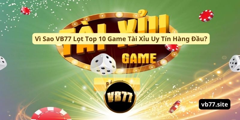 vi sao vb77 lot top 10 game tai xiu uy tin hang dau