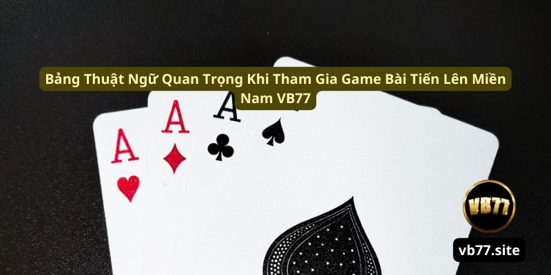 bang thuat ngu quan trong khi tham gia game bai tien len mien nam vb77 bang thuat ngu quan trong khi tham gia game bai tien len mien nam vb77