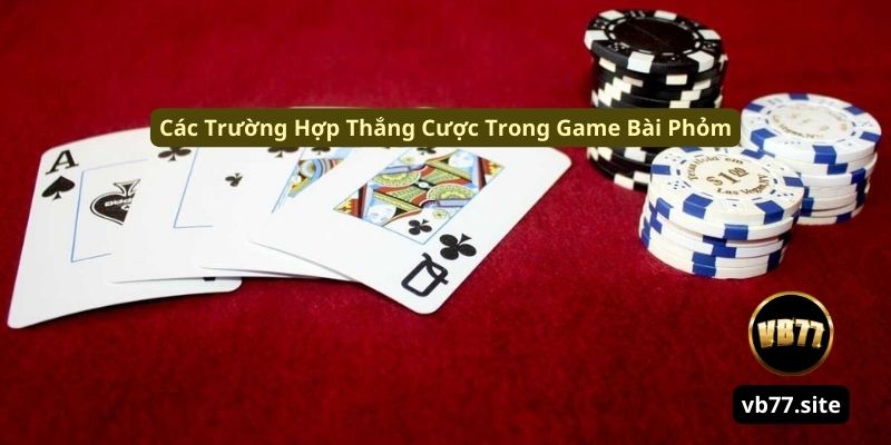 cac truong hop thang cuoc trong game bai phom cac truong hop thang cuoc trong game bai phom