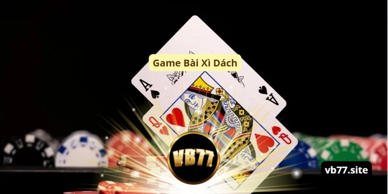 game bai xi dach vb77 kham pha luat choi chuan 2025