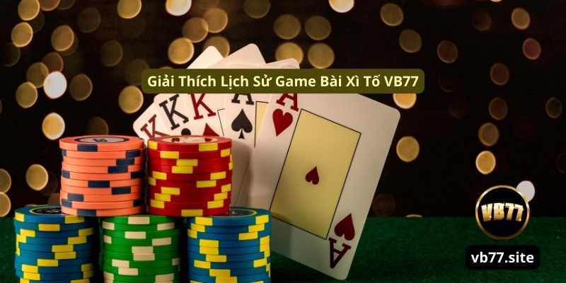 giai thich lich su game bai xi to vb77 giai thich lich su game bai xi to vb77