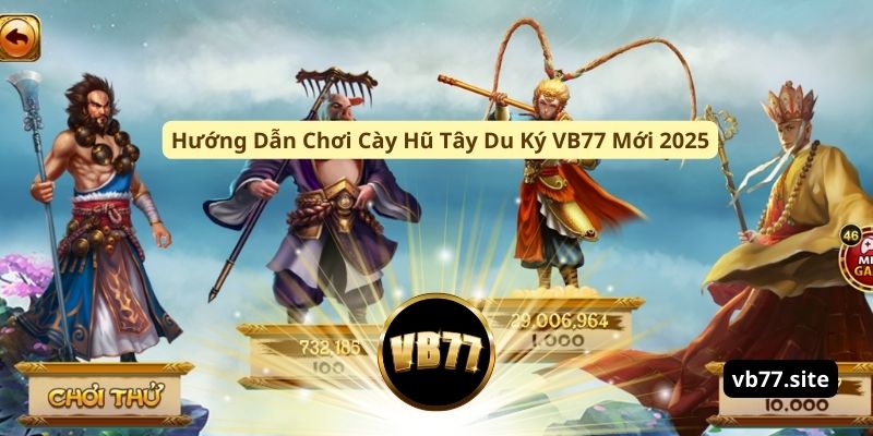 huong dan choi cay hu tay du ky vb77 moi 2025