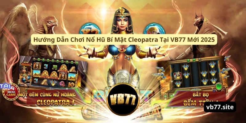 huong dan choi no hu bi mat cleopatra tai vb77 moi 2025
