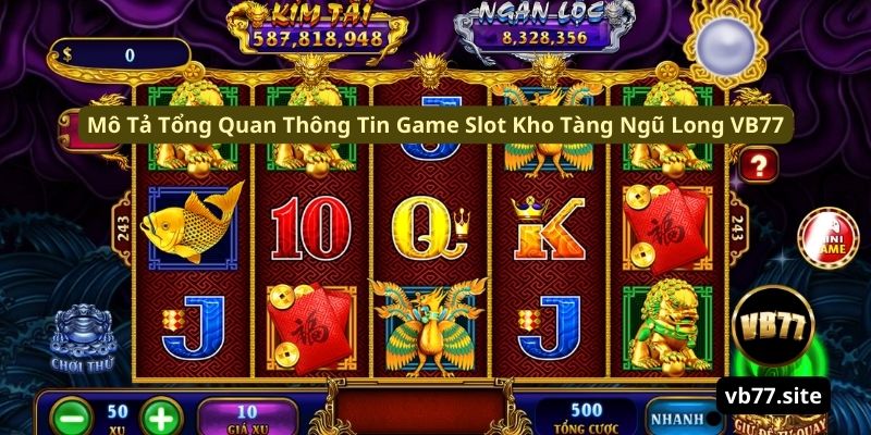 mo ta tong quan thong tin game slot kho tang ngu long vb77 mo ta tong quan thong tin game slot kho tang ngu long vb77