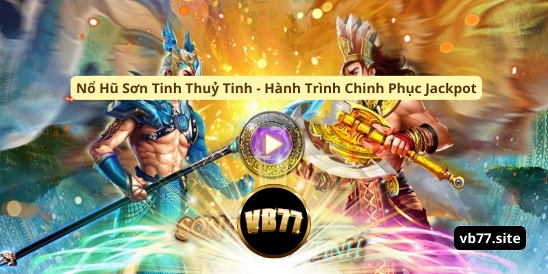 no hu son tinh thuy tinh hanh trinh chinh phuc jackpot