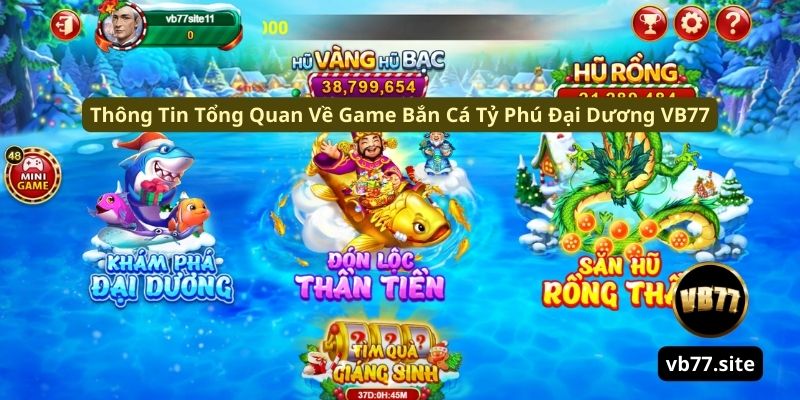 thong tin tong quan ve game ban ca ty phu dai duong vb77 thong tin tong quan ve game ban ca ty phu dai duong vb77